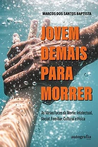 Jovem demais para morrer: as várias faces da morte: intelectual, social, familiar, cultural e física