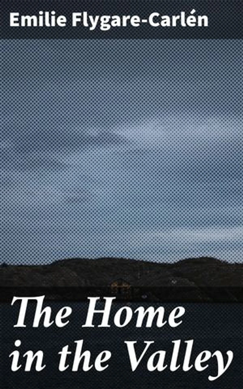 The Home in the Valley: Exploring the working class in 19th-century Sweden through vivid prose and rich character development