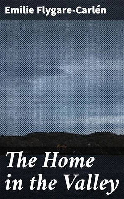 The Home in the Valley: Exploring the working class in 19th-century Sweden through vivid prose and rich character development