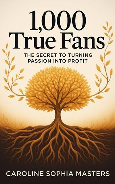 1,000 True Fans: The Secret to Turning Passion into Profit