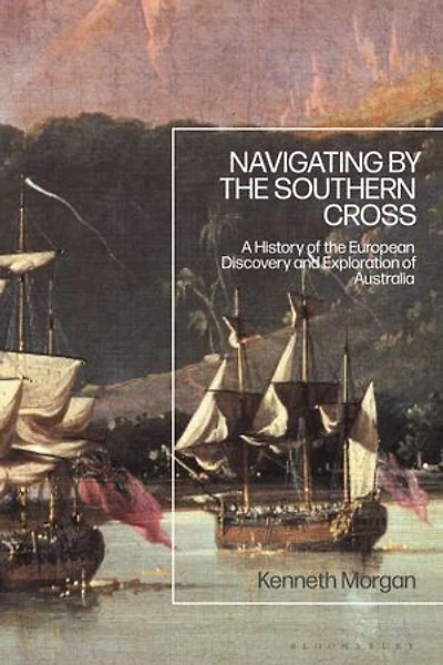 Navigating By The Southern Cross: A History Of European Discovery And Exploration Australia