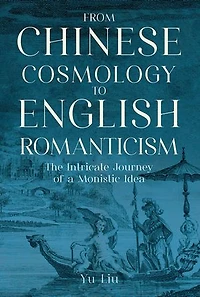 From Chinese Cosmology to English Romanticism: The Intricate Journey of a Monistic Idea