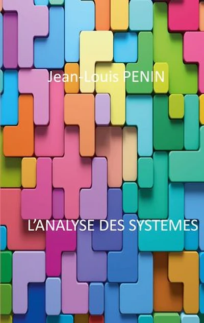 L'analyse des systèmes: Un outil universel de réflexion pour tout ceux qui veulent approfondir cet outil d'analyse scientifique
