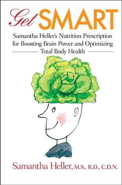 Get Smart: Samantha Heller's Nutrition Prescription For Boosting Brain Power And Optimizing Total Body Health
