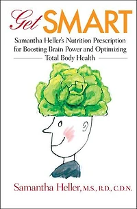 Get Smart: Samantha Heller's Nutrition Prescription For Boosting Brain Power And Optimizing Total Body Health