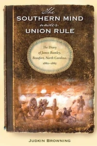 The Southern Mind Under Union Rule: Diary of James Rumley, Beaufort, North Carolina, 1862-1865