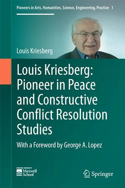 Louis Kriesberg: Pioneer Peace And Constructive Conflict Resolution Studies
