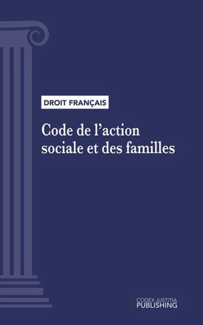 Code de l'action sociale et des familles: Code intégral (droit français)
