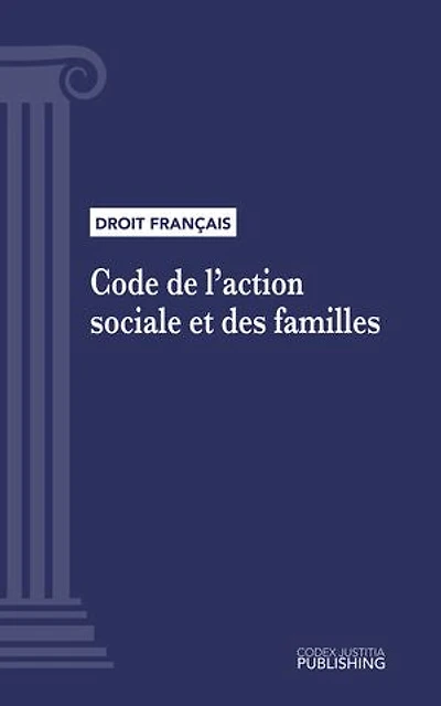 Code de l'action sociale et des familles: Code intégral (droit français)
