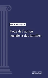 Code de l'action sociale et des familles: Code intégral (droit français)