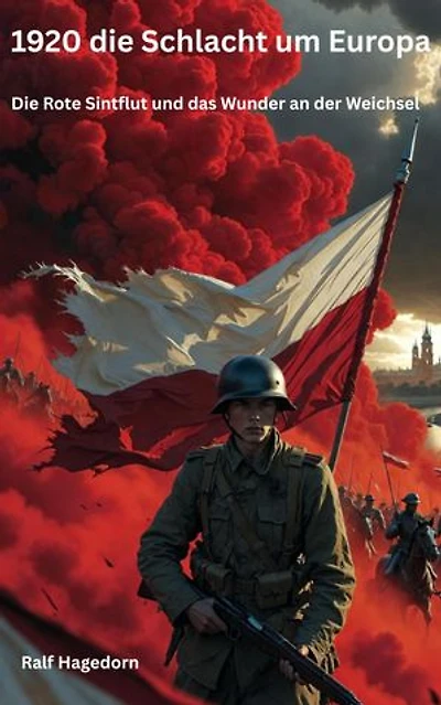 1920 die Schlacht um Europa: Die Rote Sintflut und das Wunder an der Weichsel