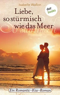 Liebe, so stürmisch wie das Meer: Ein Romantic-Kiss-Roman - Band 8