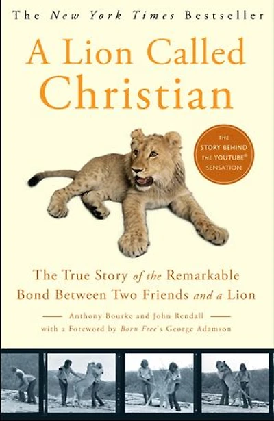 A Lion Called Christian: The True Story Of Remarkable Bond Between Two Friends And