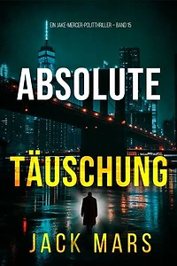 Absolute Täuschung (Ein Jake-Mercer-Politthriller Band 15)