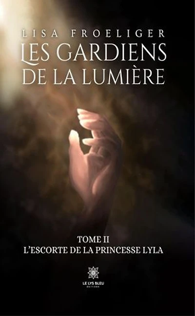 Les gardiens de la lumière : Tome II L'escorte princesse Lyla: