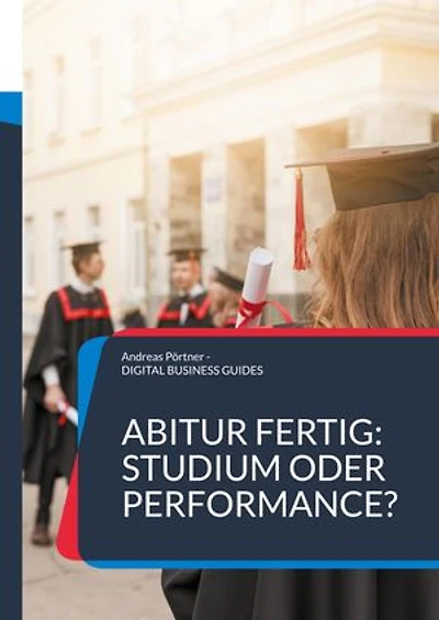 Abitur fertig: Studium oder Performance?: Wie du nach dem Abi deinen Weg findest jenseits von Erwartungen