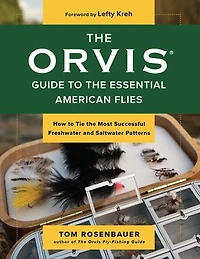 Orvis Guide to the Essential American Flies: How to Tie the Most Successful Freshwater and Saltwater Patterns
