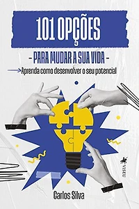101 Opções para Mudar a sua Vida: Aprenda como desenvolver o seu potencial