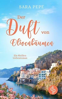 Der Duft von Olivenbäumen: Ein Sizilien-Liebesroman