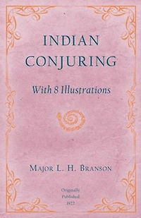 Indian Conjuring - With 8 Illustrations