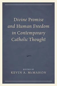 Divine Promise and Human Freedom Contemporary Catholic Thought