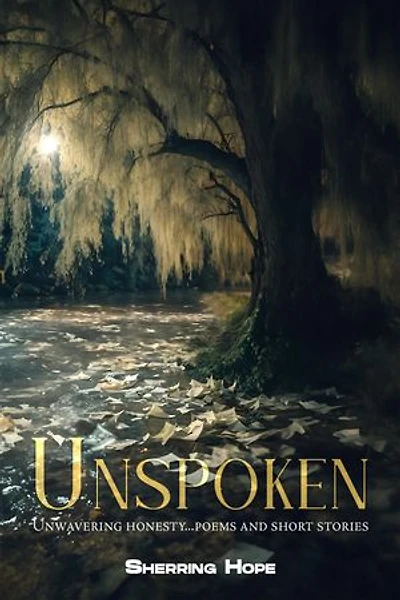 Unspoken: Unwavering Honesty... Poems And Short Stories