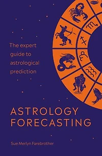 Astrology Forecasting: The Expert Guide To Astrological Prediction