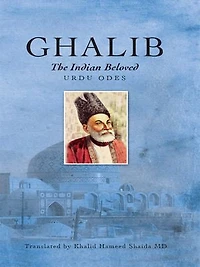 Ghalib, the Indian Beloved: Urdu Odes