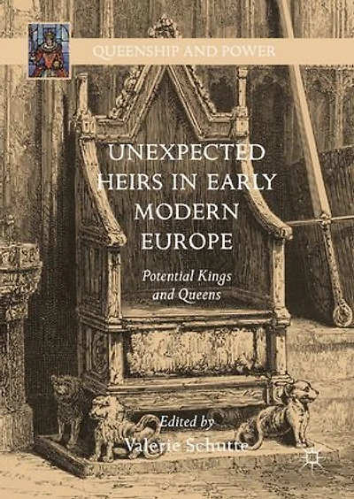 Unexpected Heirs Early Modern Europe: Potential Kings And Queens