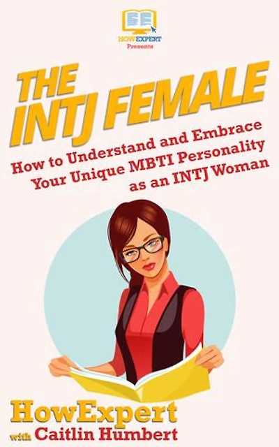 The INTJ Female: How to Understand and Embrace Your Unique MBTI Personality as an INTJ Woman