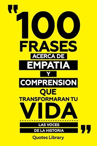 100 Frases Acerca De Empatia Y Comprension Que Transformaran Tu Vida - Las Voces De La Historia