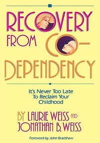 Recovery from Co-Dependency: It's Never Too Late to Reclaim Your Childhood
