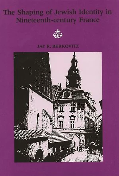 The Shaping of Jewish Identity Nineteenth?Century France