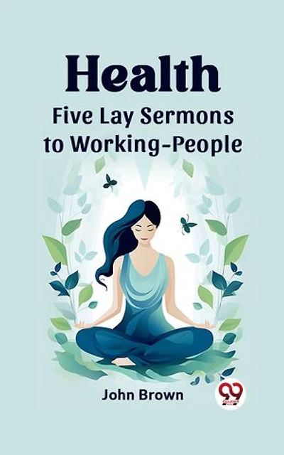 Health Five Lay Sermons to Working-People