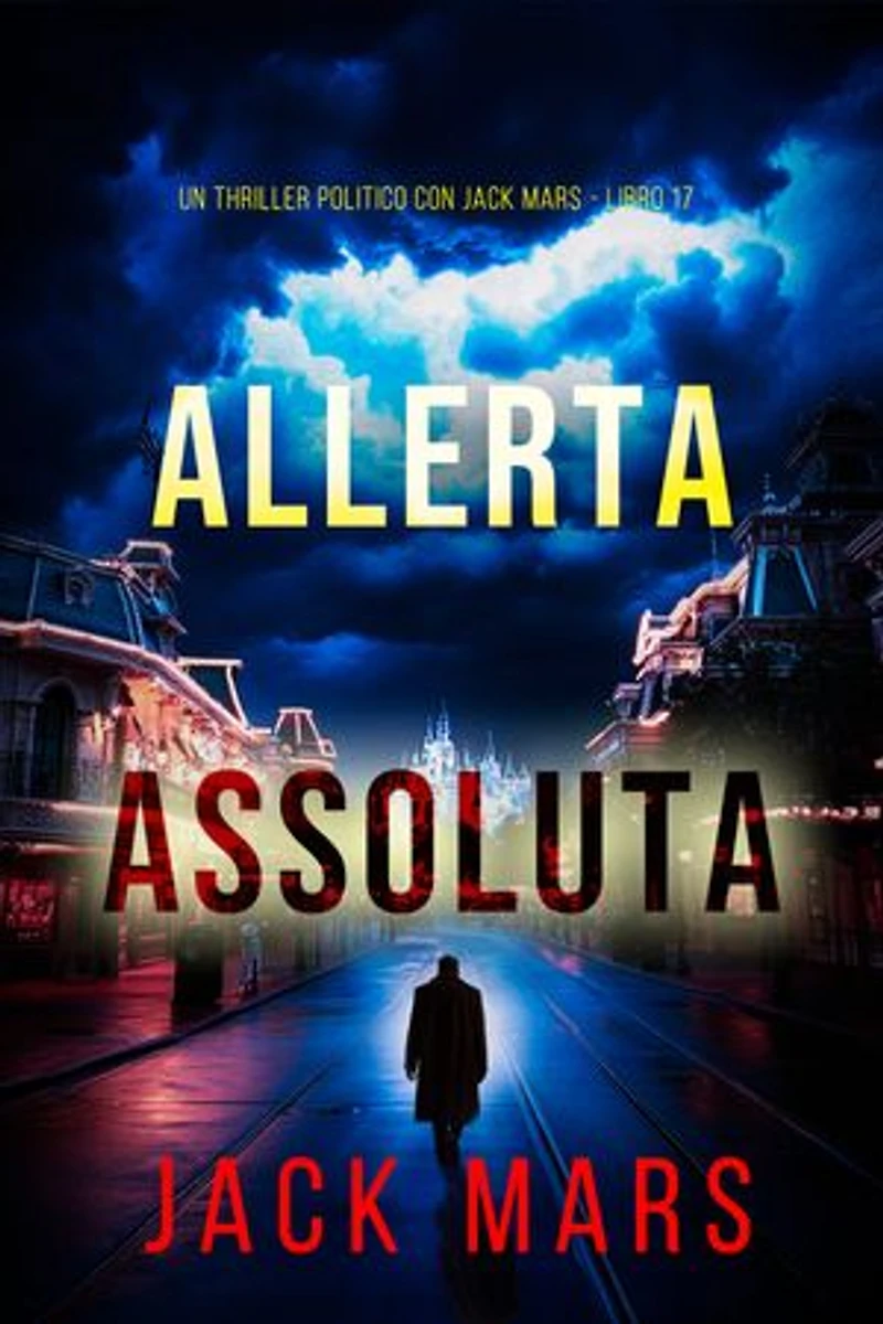 Allerta Assoluta (Un Thriller Politico con Jack Mars - Libro 17)