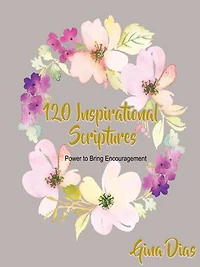 120 Inspirational Scriptures: Power to Bring Encouragement