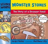 Monster Stones: The Story of a Dinosaur Fossil