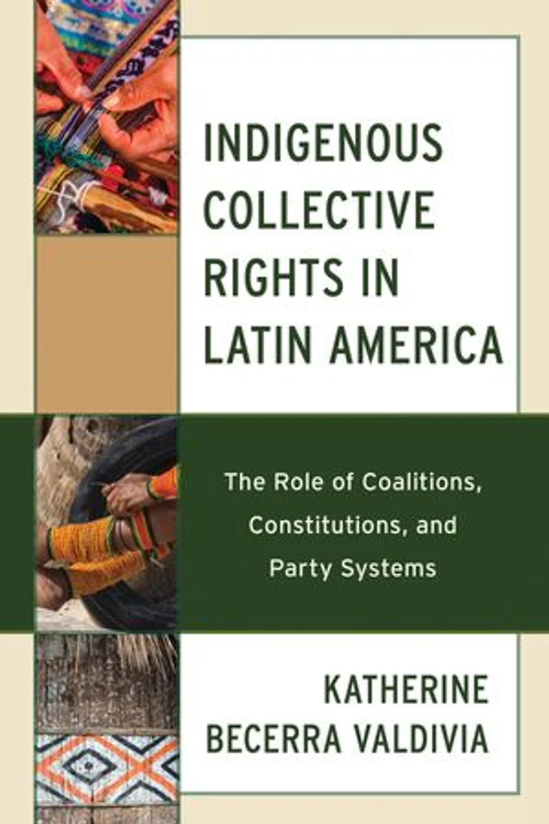 Indigenous Collective Rights Latin America: The Role of Coalitions, Constitutions, and Party Systems