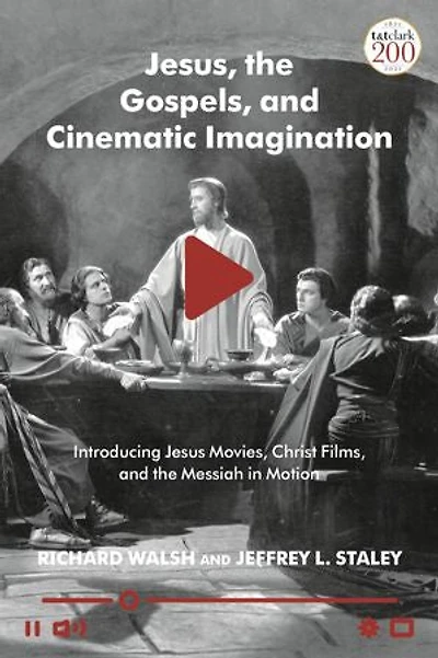 Jesus, the Gospels, and Cinematic Imagination: Introducing Jesus Movies, Christ Films, and the Messiah in Motion