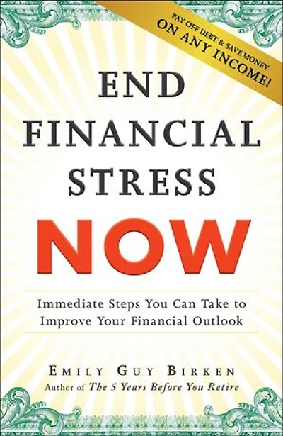 End Financial Stress Now: Immediate Steps You Can Take to Improve Your Outlook