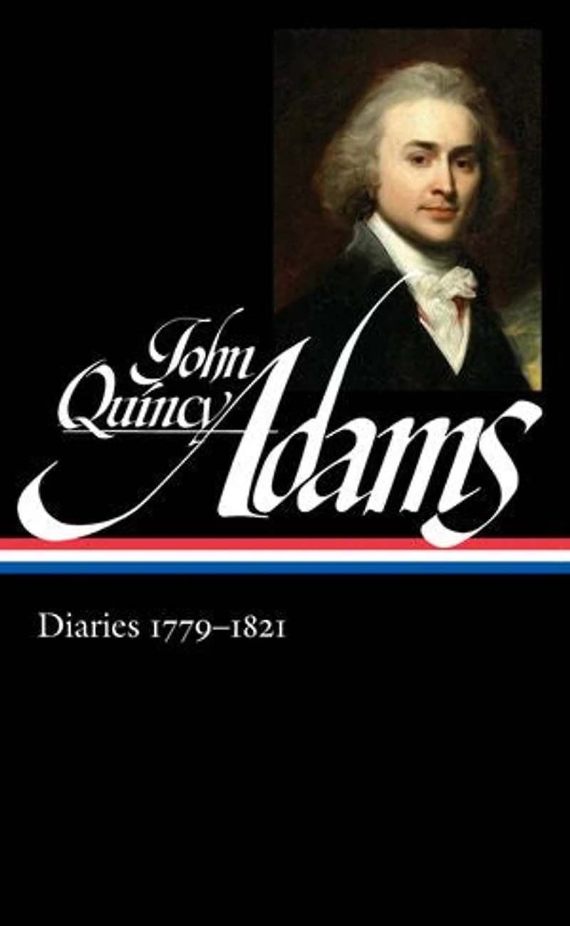 John Quincy Adams: Diaries Vol. 1 1779-1821 (loa #293)
