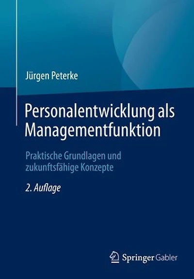 Personalentwicklung als Managementfunktion: Praktische Grundlagen und zukunftsfähige Konzepte