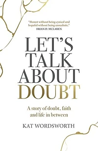 Let's Talk About Doubt: A Story of Doubt, Faith and Life in Between