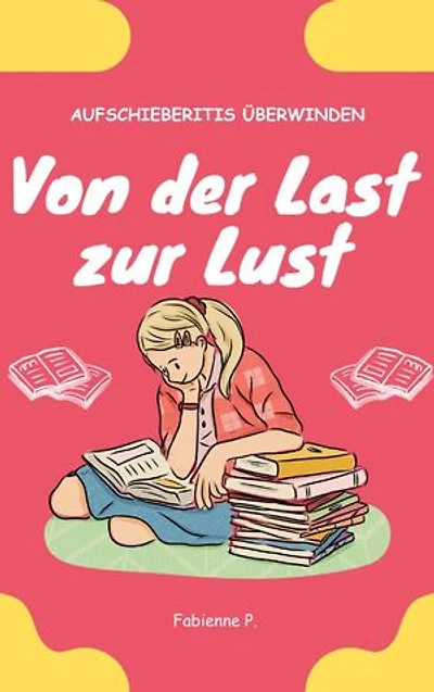 Von der Last zur Lust: Aufschieberitis überwinden