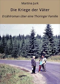 Die Kriege der Väter: Erzählroman über eine Thüringer Familie