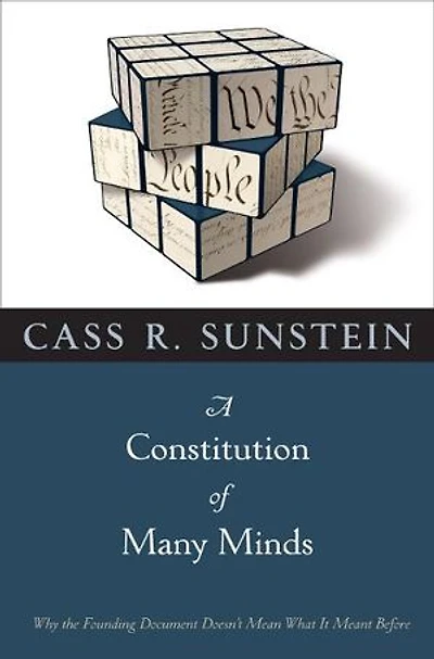 A Constitution of Many Minds: Why The Founding Document Doesn't Mean What It Meant Before