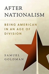 After Nationalism: Being American An Age Of Division
