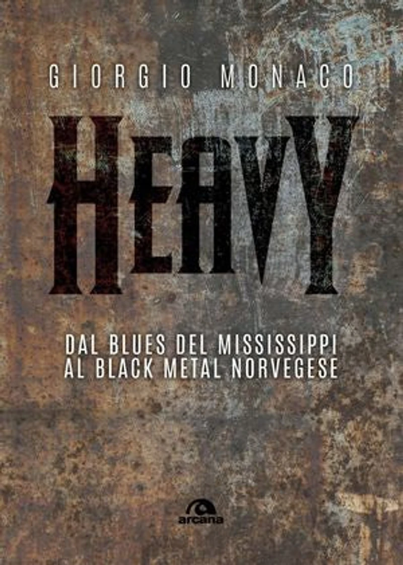 Heavy: Dal blues del Mississippi al black metal norvegese