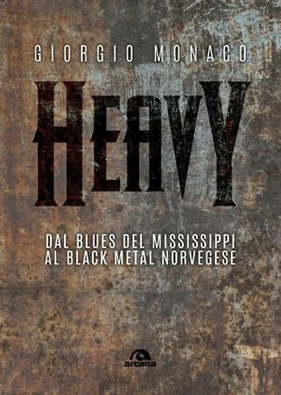 Heavy: Dal blues del Mississippi al black metal norvegese