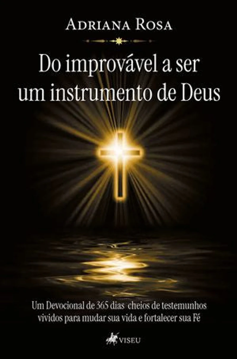 Do improvável a ser um instrumento de Deus: Um Devocional de 365 Dias cheios de testemunhos vividos para mudar sua vida e fortalecer sua Fé